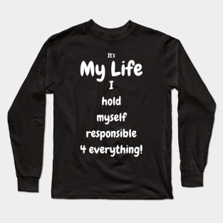 It's my life! I hold myself responsible 4 everything Tee, Mug, Wall art Long Sleeve T-Shirt